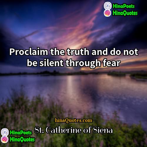 St Catherine of Siena Quotes | Proclaim the truth and do not be